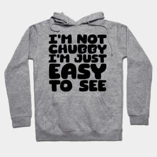 I'm Not Chubby, I'm Just Easy To See Hoodie